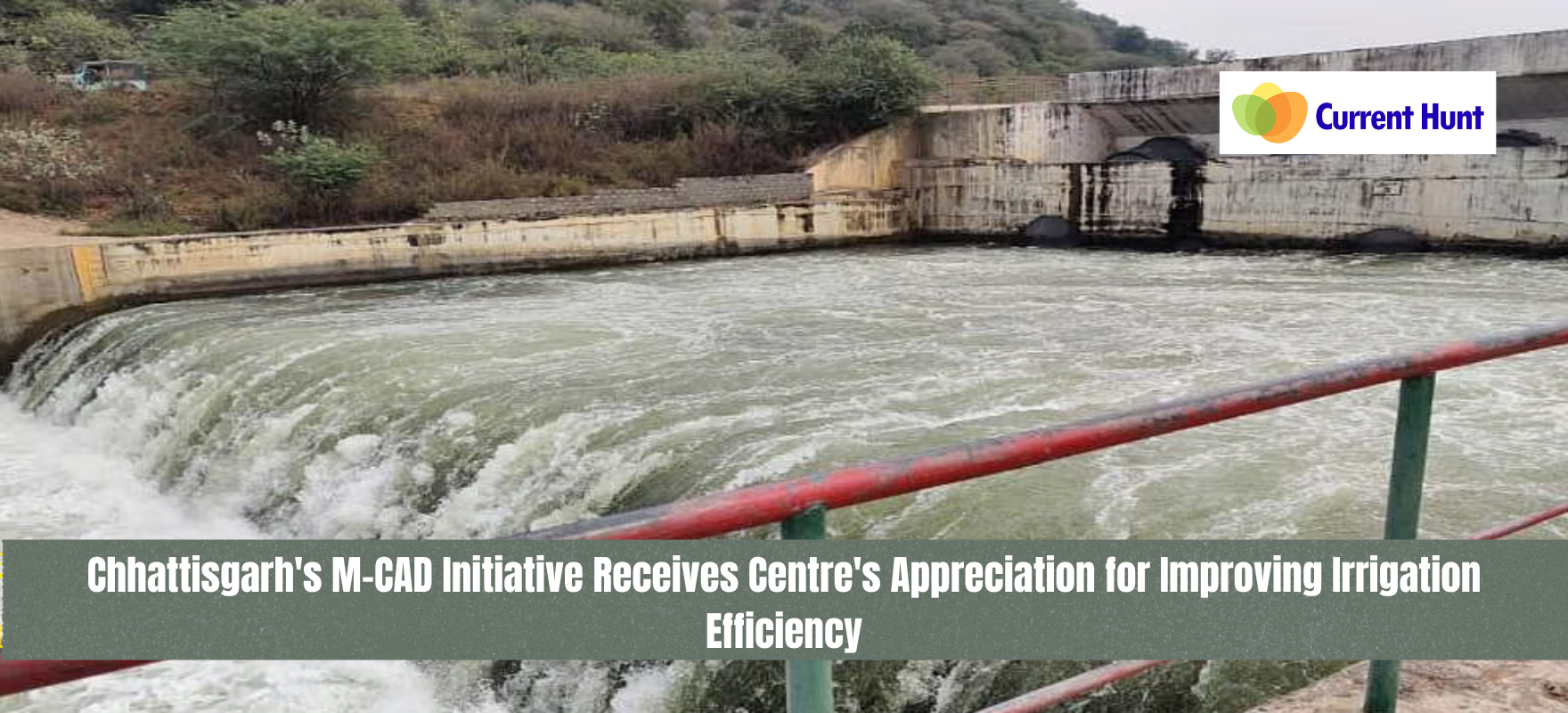 Chhattisgarh M-CAD Initiative: Centre Applauds Smart Irrigation Model Under PMKSY | UPSC, SSC & State PSC Notes